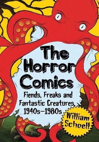 Бумажная книга «The Horror Comics: Fiends, Freaks and Fantastic Creatures, 1940s-1980s», автор Уильям Шелл - фото №1
