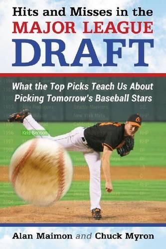 Бумажная книга «Hits and Misses in the Major League Draft: What the Top Picks Teach Us About Picking Tomorrow's Baseball Stars», авторов Алан Маймон, Чак Майрон - фото №1
