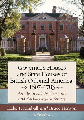 Бумажная книга «Governor's and State Houses of Colonial America, 1607-1783: An Historical, Architectural and Archaeological Survey», авторов Брюс Хенсон, Хок П. Кимбалл - фото №1