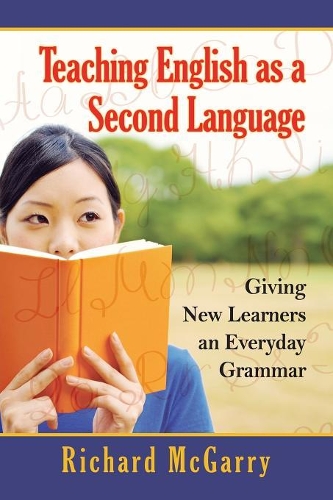 Бумажная книга «Teaching English as a Second Language: Giving New Learners an Everyday Grammar», автор Ричард МакГарри - фото №1