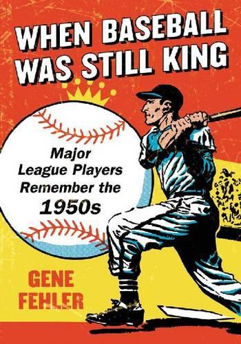 Бумажная книга «When Baseball Was Still King: Major League Players Remember the 1950s», автор Джин Фелер - фото №1