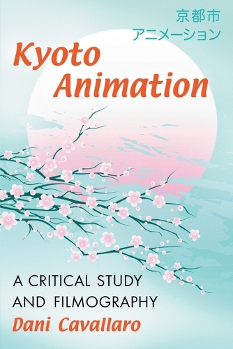 Бумажная книга «Kyoto Animation: A Critical Study and Filmography», автор Дани Кавалларо - фото №1