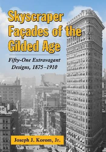 Бумажная книга «Skyscraper Facades of the Gilded Age: Fifty-One Extravagant Designs, 1875-1910», автор Джозеф Дж. Кором-младший - фото №1