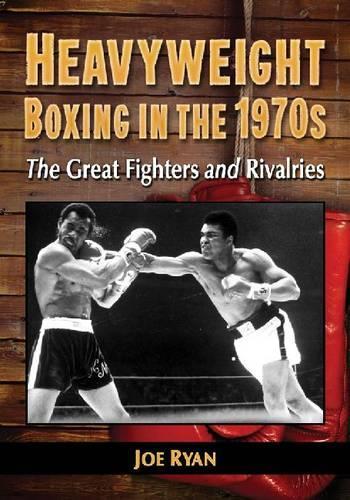 Паперова книга «Heavyweight Boxing in the 1970s: The Great Fighters and Rivalries», автор Джо Райан - фото №1