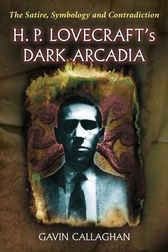 Бумажная книга «H. P. Lovecraft's Dark Arcadia: The Satire, Symbology and Contradiction», автор Гэвин Каллаган - фото №1