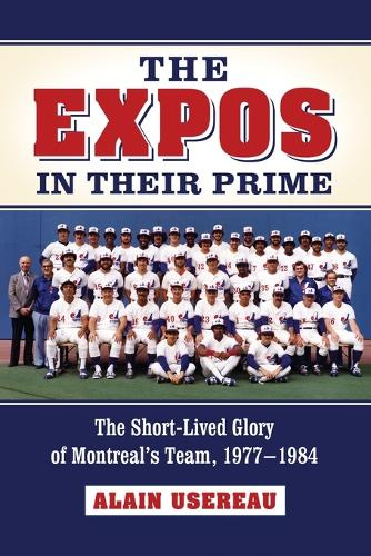 Бумажная книга «The Expos in Their Prime: The Short-Lived Glory of Montreal's Team, 1977-1984», автор Ален Усеро - фото №1