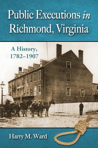 Бумажная книга «Public Executions in Richmond, Virginia: A History, 1782-1907», автор Гарри М. Уорд - фото №1
