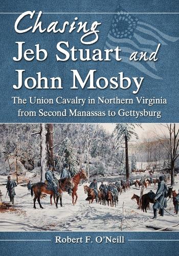 Паперова книга «Chasing Jeb Stuart and John Mosby: The Union Cavalry in Northern Virginia from Second Manassas to Gettysburg», автор Роберт Ф. О'Ніл - фото №1