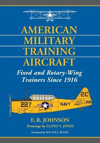 Бумажная книга «American Military Training Aircraft: Fixed and Rotary-Wing Trainers Since 1916», авторов Э.Р. Джонсон, Ллойд С. Джонс - фото №1
