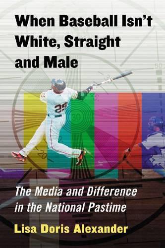 Паперова книга «When Baseball Isn't White, Straight and Male: The Media and Difference in the National Pastime», автор Ліза Доріс Александер - фото №1
