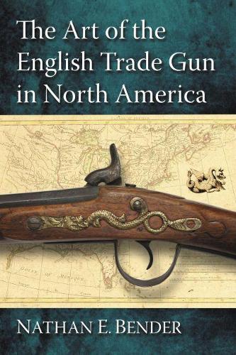 Бумажная книга «The Art of the English Trade Gun in North America», автор Натан Э. Бендер - фото №1