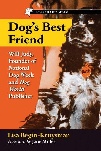 Paper book «Dog's Best Friend: Will Judy, Founder of National Dog Week and Dog World Publisher», author Lisa Begin-Kruysman - фото №1