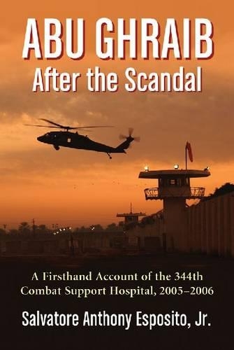 Бумажная книга «Abu Ghraib After the Scandal: A Firsthand Account of the 344th Combat Support Hospital, 2005-2006», автор Сальваторе Ант Эспозито - фото №1