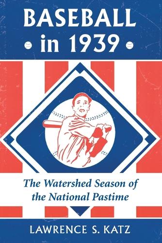 Бумажная книга «Baseball in 1939: The Watershed Season of the National Pastime», автор Лоуренс С. Кац - фото №1