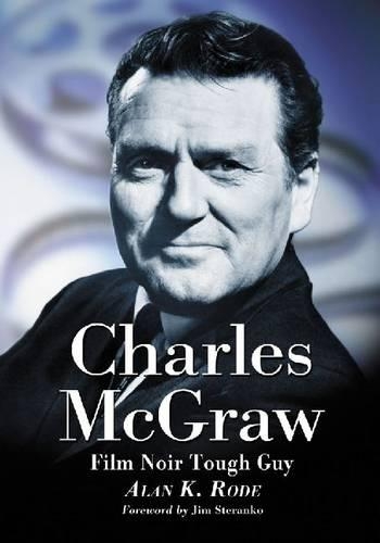 Бумажная книга «Charles McGraw: Biography of a Film Noir Tough Guy», автор Алан К. Роде - фото №1