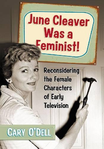 Бумажная книга «June Cleaver Was a Feminist!: Reconsidering the Female Characters of Early Television», автор Кэри О'Делл - фото №1