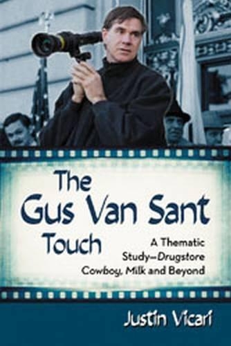Бумажная книга «The Gus Van Sant Touch: A Thematic Study--Drugstore Cowboy, Milk and Beyond», автор Джастин Викари - фото №1