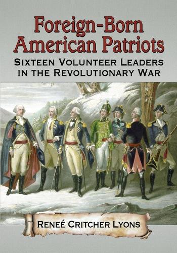 Бумажная книга «Foreign-Born American Patriots: Sixteen Volunteer Leaders in the Revolutionary War», автор Рене Критчер Лайонс - фото №1