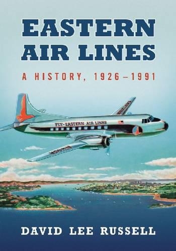 Паперова книга «Eastern Air Lines: A History, 1926-1991», автор Девід Лі Рассел - фото №1
