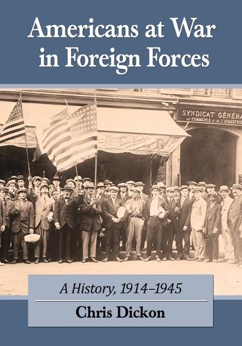 Паперова книга «Americans at War in Foreign Forces: A History, 1914-1945», автор Кріс Дікон - фото №1