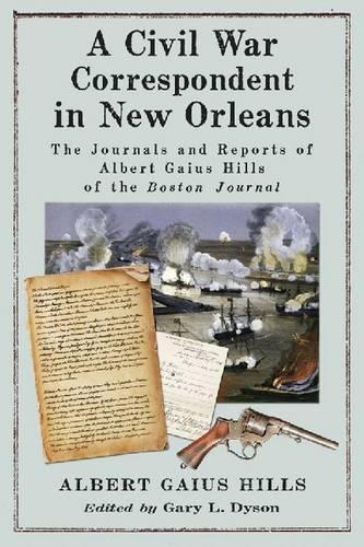 Бумажная книга «A Civil War Correspondent in New Orleans: The Journals and Reports of Albert Gaius Hills of the Boston Journal», автор Альберт Гай Хиллс - фото №1