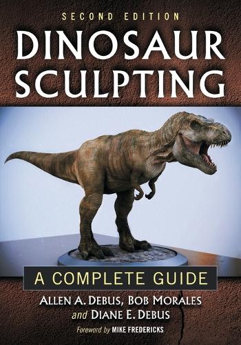 Бумажная книга «Dinosaur Sculpting: A Complete Guide», авторов Аллен А. Дебус, Боб Моралес, Диана Э. Дебус - фото №1