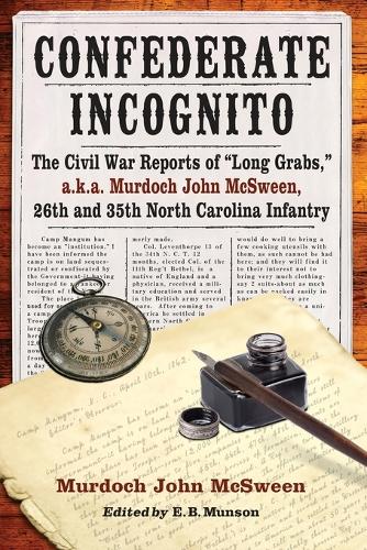 Бумажная книга «Confederate Incognito: The Civil War Reports of ""Long Grabs,"" a.k.a. Murdoch John McSween, 26th and 35th North Carolina Infantry», автор Мердок Джон Максуин - фото №1