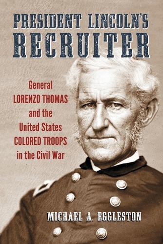 Бумажная книга «President Lincoln's Recruiter: General Lorenzo Thomas and the United States Colored Troops in the Civil War», автор Майкл А. Эгглстон - фото №1