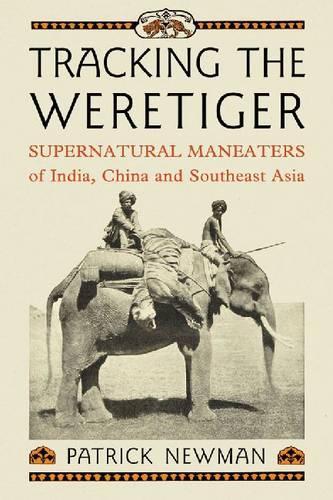 Бумажная книга «Tracking the Weretiger: Supernatural Man-Eaters of India, China and Southeast Asia», автор Патрик Ньюман - фото №1