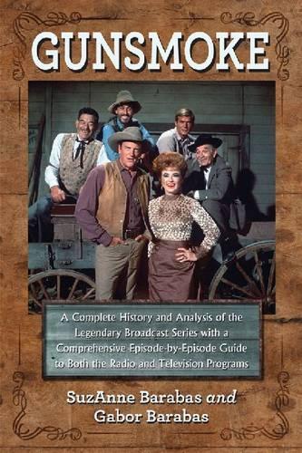 Бумажная книга «Gunsmoke: A Complete History and Analysis of the Legendary Broadcast Series with a Comprehensive Episode-by-Episode Guide», авторов Габор Барабаш, Сюзанна Барабас - фото №1