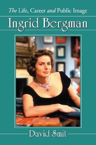 Бумажная книга «Ingrid Bergman: The Life, Career and Public Image», автор Дэвид Смит - фото №1