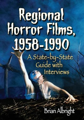 Бумажная книга «Regional Horror Films, 1958-1990: A State-by-State Guide with Interviews», автор Брайан Олбрайт - фото №1