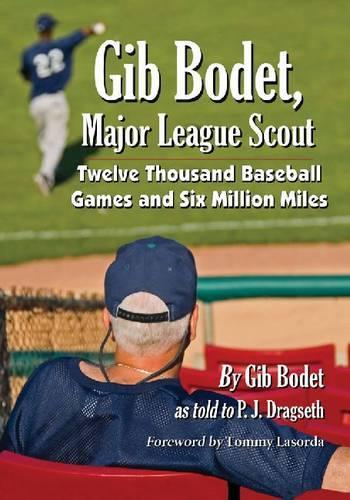 Бумажная книга «Gib Bodet, Major League Scout: Twelve Thousand Baseball Games and Six Million Miles», авторов Гиб Боде, П. Дж. Драгсет - фото №1