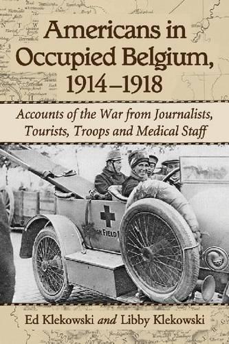 Паперова книга «Americans in Occupied Belgium, 1914-1918: Accounts of the War from Journalists, Tourists, Troops and Medical Staff», авторів Ед Клєковскі, Ліббі Клєковські - фото №1