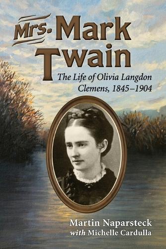 Бумажная книга «Mrs. Mark Twain: The Life of Olivia Langdon Clemens, 1845-1904», авторов Мартин Напарстек, Мишель Кардулла - фото №1