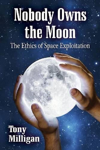 Бумажная книга «Nobody Owns the Moon: The Ethics of Space Exploitation», автор Тони Миллиган - фото №1