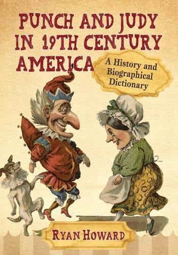 Бумажная книга «Punch and Judy in 19th Century America: A History and Biographical Dictionary», автор Райан Ховард - фото №1
