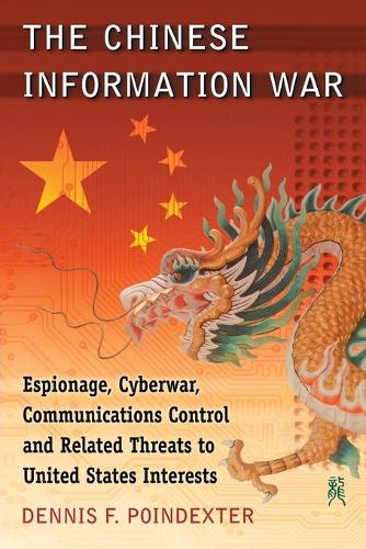 Паперова книга «The Chinese Information War: Espionage, Cyberwar, Communications Control and Related Threats to United States Interests», автор Денніс Ф. Пойндекстер - фото №1