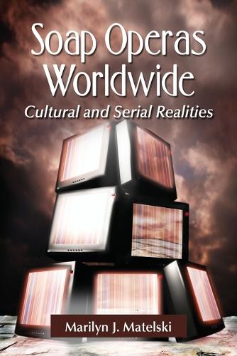 Бумажная книга «Soap Operas Worldwide: Cultural and Serial Realities», автор Мэрилин Дж. Мательски - фото №1
