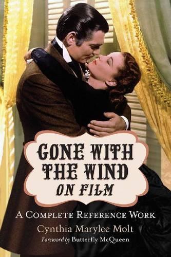 Бумажная книга «Gone with the Wind on Film: A Complete Reference Work», автор Синтия Мэрили Молт - фото №1