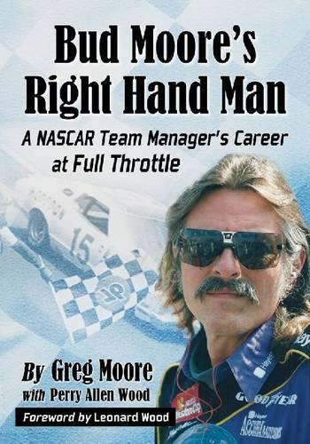 Бумажная книга «Bud Moore's Right Hand Man: A NASCAR Team Manager's Career at Full Throttle», авторов Грег Мур, Перри Аллен Вуд - фото №1