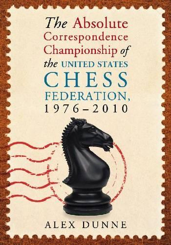 Бумажная книга «The Absolute Correspondence Championship of the United States Chess Federation, 1976-2010», автор Алекс Данн - фото №1