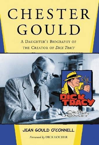 Бумажная книга «Chester Gould: A Daughter's Biography of the Creator of Dick Tracy», автор Джин Гоулд О'Коннелл - фото №1