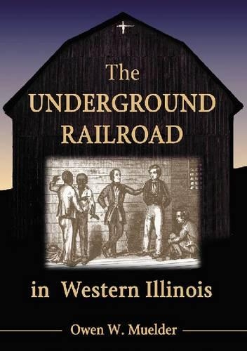 Паперова книга «The Underground Railroad in Western Illinois», автор Оуен В. Мюлдер - фото №1