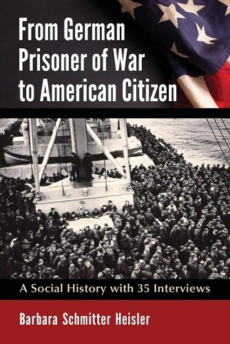 Бумажная книга «From German Prisoner of War to American Citizen: A Social History with 35 Interviews», автор Барбара Шмиттер Хейслер - фото №1