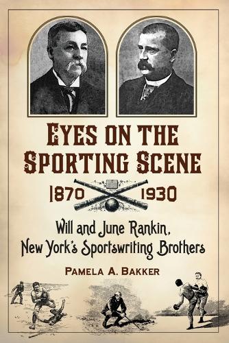Бумажная книга «Eyes on the Sporting Scene, 1870-1930: Will and June Rankin, New York's Sportswriting Brothers», автор Памела А. Баккер - фото №1