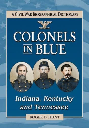 Паперова книга «Colonels in Blue-Indiana, Kentucky and Tennessee: A Civil War Biographical Dictionary», автор Роджер Д. Хант - фото №1