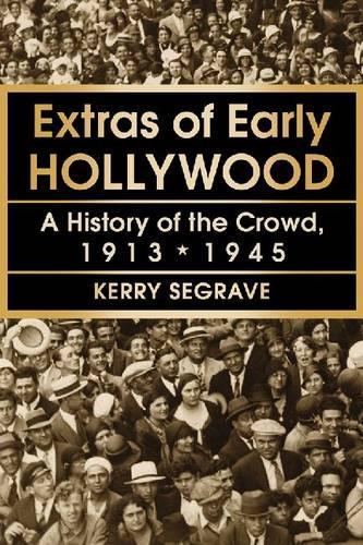 Бумажная книга «Extras of Early Hollywood: A History of the Crowd, 1913-1945», автор Керри Сегрейв - фото №1