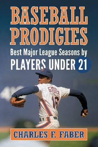 Бумажная книга «Baseball Prodigies: Best Major League Seasons by Players Under 21», автор Чарльз Ф. Фабер - фото №1
