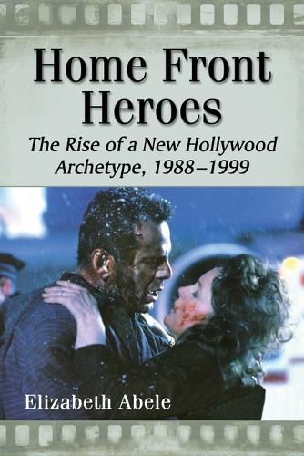 Бумажная книга «Home Front Heroes: The Rise of a New Hollywood Archetype, 1988-1999», автор Элизабет Абеле - фото №1